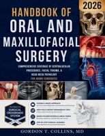 Handbook of Oral and Maxillofacial Surgery 2026: Comprehensive Coverage of Dentoalveolar Procedures, Facial Trauma, & Head-Neck Pathology for ABOMS Candidates B0H4MFS9S8 Book Cover