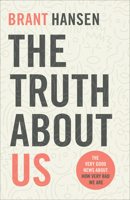 The Truth about Us: The Very Good News About How Very Bad We Are 0801094518 Book Cover