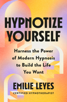Hypnotize Yourself: Harness the Power of Modern Hypnosis to Build the Life You Want 0593994744 Book Cover