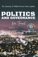Politics and Governance-The Anatomy of Political Power in the Capitals B0C5K1HG8G Book Cover