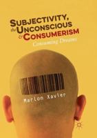 Subjectivity, the Unconscious and Consumerism: Consuming Dreams 3030072576 Book Cover