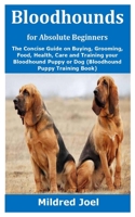 Bloodhounds for Absolute Beginners: The Concise Guide on Buying, Grooming, Food, Health, Care and Training your Bloodhound Puppy or Dog (Bloodhound Puppy Training Book) B08JF5HTJT Book Cover