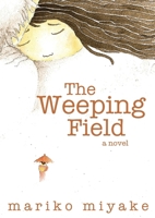 The Weeping Field: A Young Woman's Journey to Find Home 0976577321 Book Cover