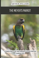 The Meyer's Parrot: A Complete Guide to Care, Quiet Disposition & the Most Underrated Companion Parrot B0GZJHK9PF Book Cover