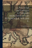 La Pologne Historique, Littéraire, Monumentale Et Pittoresque, Volume 2... 1022283138 Book Cover