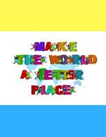 Make the world a better place: Childrens Handwriting paper with Lots and Lots of Letter Tracing Practice it's so much fun, that they won't know they're learning! 1729561926 Book Cover