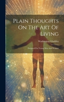 Plain Thoughts On The Art Of Living: Designed For Young Men And Women 1021778664 Book Cover
