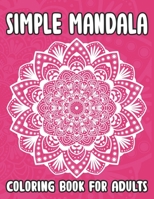 Simple Mandala Coloring Book For Adults: Easy Mandala Coloring Book For Seniors and Adults, Relaxing Coloring Book For Anti-Stress and Dementia B08PXB9JJQ Book Cover