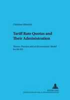 Tariff Rate Quotas and Their Administration: Theory, Practice and an Econometric Model for the EU 363152952X Book Cover