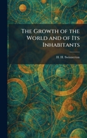 The Growth of the World and of Its Inhabitants 1025692438 Book Cover