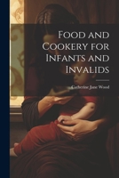 Food and Cookery for Infants and Invalids 1021973106 Book Cover