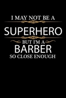 I May not be a Superhero but I'm a Barber so close enough Graduation Journal 6 x 9 120 pages Graduate notebook: Funny Careers Graduation Notebook 1650053444 Book Cover