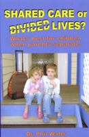 Shared Care or Divide Lives: What Is Best for Children When Parents Separate 0992412145 Book Cover