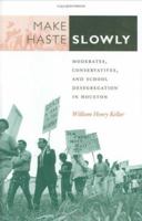 Make Haste Slowly: Moderates, Conservatives, and School Desegregation in Houston (Centennial Series of the Association of Former Students, Texas a & M University) 0890968187 Book Cover