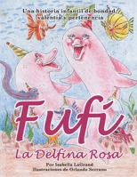 Fufi, la Delfina Rosa: Una historia sobre la bondad, el valor y el descubrimiento de la amistad (Spanish Edition) B0FPLDGV6N Book Cover