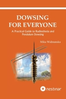 Dowsing for everyone: A practical guide to Radiesthesia and Pendulum Dowsing B0H331DYLD Book Cover