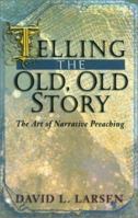 Telling the Old, Old Story: The Art of Narrative Preaching 0825430968 Book Cover