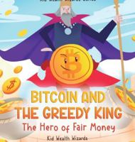 Bitcoin and the Greedy King : The Hero of Fair Money 1962550184 Book Cover