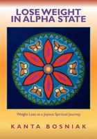 Lose Weight In Alpha State: Weight Loss as a Joyous Spiritual Journey 145656059X Book Cover