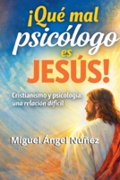 ¡Qué mal psicólogo es Jesús!: Cristianismo y psicología, una relación difícil (Spanish Edition) B0GSL34PZD Book Cover