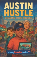 Austin Hustle: Chasing Food Trucks: A Kid’s Entrepreneurship Story About Apps, Innovation, and Hustle (The Young Founder Series – Austin Hustle, Ages 9–12) B0FT2B38M4 Book Cover
