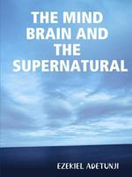 The Mind Brain and the Supernatural 1312346094 Book Cover