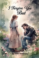 I Forgive You But: Is It Really Forgiveness B0F8QLFD5Z Book Cover
