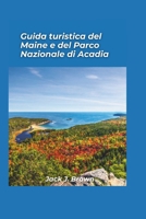 Guida turistica del Maine e del Parco nazionale di Acadia 2025: Bellezza costiera e avventure nel New England (Italian Edition) B0DQDPVS22 Book Cover