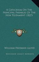 A Catechism On The Principal Parables Of The New Testament 1120111048 Book Cover
