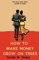 How to Make Money Grow on Trees 9996083322 Book Cover