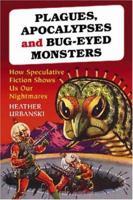 Plagues, Apocalypses and Bug-Eyed Monsters: How Speculative Fiction Shows Us Our Nightmares 078642916X Book Cover