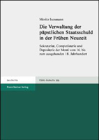 Die Verwaltung Der Papstlichen Staatsschuld in Der Fruhen Neuzeit: Sekretariat, Computisterie Und Depositerie Der Monti Vom 16. Bis Zum Ausgehenden 18 3515085238 Book Cover