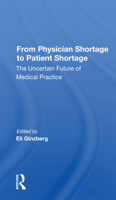 From Physician Shortage To Patient Shortage: The Uncertain Future Of Medical Practice 036716115X Book Cover