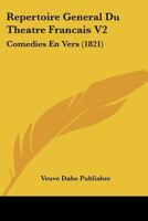Repertoire General Du Theatre Francais V2: Comedies En Vers (1821) 1168083397 Book Cover