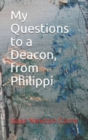 My Questions to a Deacon, from Philippi : English 1676487883 Book Cover