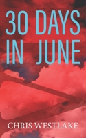 30 DAYS IN JUNE: A Serial Killer Crime Thriller 171258135X Book Cover