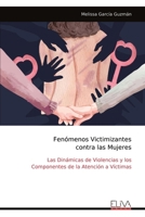 Fenómenos Victimizantes contra las Mujeres: Las Dinámicas de Violencias y los Componentes de la Atención a Víctimas (Spanish Edition) 9999319157 Book Cover