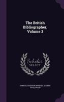 The British Bibliographer, Volume 3... 1346931593 Book Cover