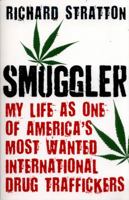 Smuggler: My Life as One of America's Most Wanted International Drug Traffickers 1760294233 Book Cover