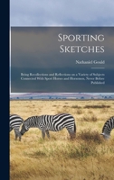 Sporting Sketches: Being Recollections and Reflections on a Variety of Subjects Connected With Sport Horses and Horsemen, Never Before Published 1018098305 Book Cover