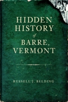 Hidden History of Barre, Vermont 1609490924 Book Cover