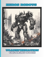 Heros- Robots Coloring Book for Kids, Boys and Girls: 50 Special Pictures and Designs of Transformation Robots and Droids.: Coloring Books for ... Paperback Paperback – Special Large Print B0CPBZ22J9 Book Cover