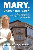 Mary, Daughter Zion: An Introduction to the Mariology of Joseph Ratzinger (Benedict XVI) 1800793855 Book Cover