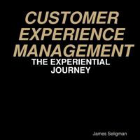 Customer Experience Management: The Experiential Journey (1) B08DBHCZBJ Book Cover