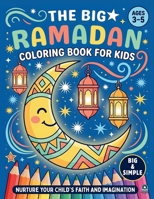 The Big Ramadan Coloring For Kids (Ages 3-5): A Gift For Kids For Ramadan Inspired by Islamic Books for Kids Toddler (Ramadan Coloring Book Series for Kids)