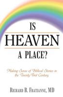 Is Heaven a Place?: Making Sense of Biblical Stories in the Twenty-First Century 1480860026 Book Cover