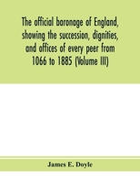 The official baronage of England, showing the succession, dignities, and offices of every peer from 1066 to 1885 (Volume III) 9353975131 Book Cover