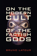 On the Modern Cult of the Factish Gods 082234825X Book Cover
