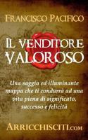 Il Venditore Valoroso: Una Saggia Ed Illuminante Mappa Che Ti Condurr 1520835396 Book Cover
