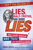 Lies, Half-Truths, and More Lies: The Truth Behind 250 "Facts" You Learned in School (and Elsewhere) 1510716041 Book Cover